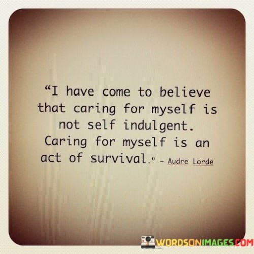 I-Have-Come-To-Believe-That-Caring-For-Myself-Is-Not-Quotes.jpeg