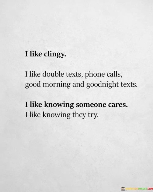 I Like Clingy I Like Double Texts Phone Calls Good Morning Quotes