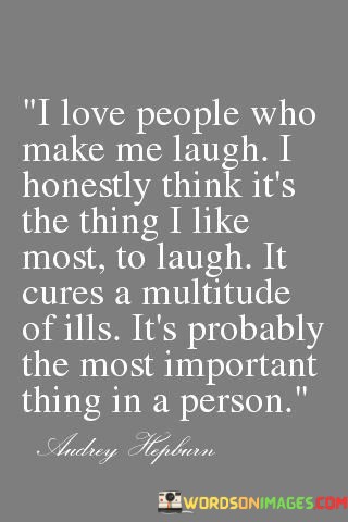 I-Love-People-Who-Make-Me-Laugh-I-Honestly-Think-Its-Quotes.jpeg