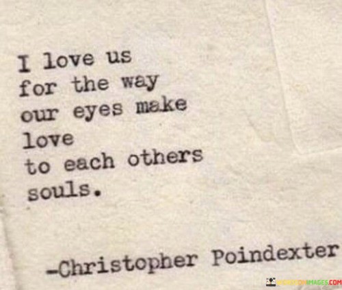 I Love Us For The Way Our Eyes Make Quotes
