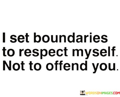 I-Set-Boundaries-To-Respect-Myself-Not-To-Offend-Quotes.jpeg