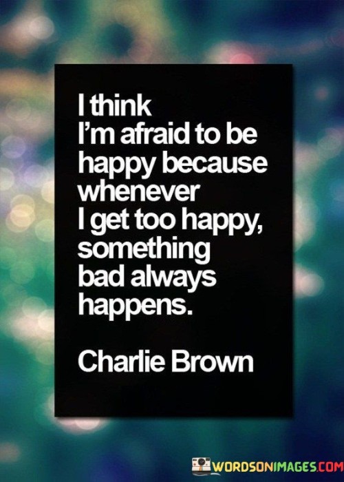 I-Think-Im-Afraid-Tobe-Happy-Because-Quotes.jpeg