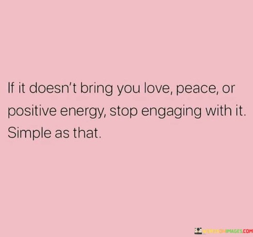 If-It-Doesnt-Bring-You-Love-Peace-Or-Positive-Energy-Stop-Quotes.jpeg