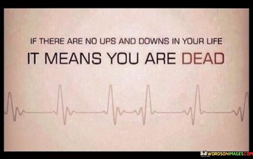 If-There-Are-No-Ups-And-Down-In-Your-Life-Quotes.jpeg