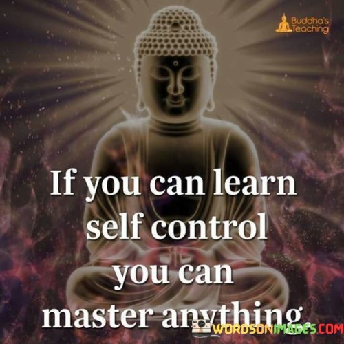 If You Can Learn Self Control You Can Master Quotes