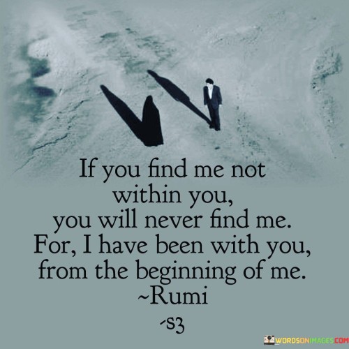 If You Find Me Not Within You You Will Never Find Me Quotes