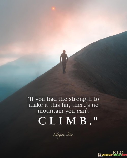 If-You-Had-The-Strength-To-Make-It-This-Far-Theres-No-Mountain-Quotes.jpeg