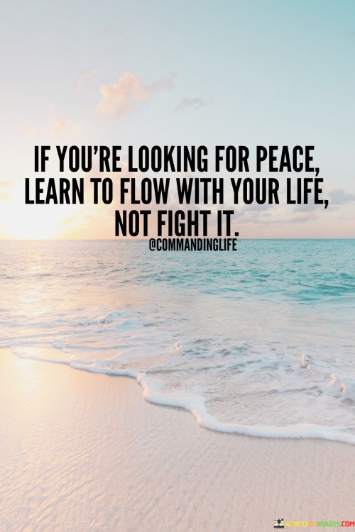 If-Youre-Looking-For-Peace-Learn-To-Flow-With-Your-Quotes.jpeg