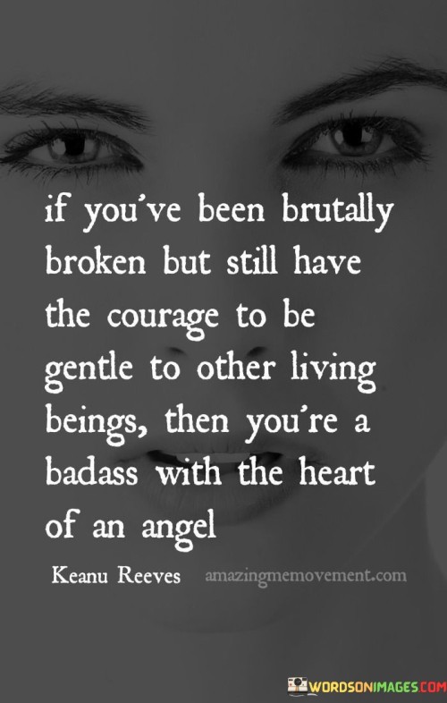 If You've Been Brutally Broken But Still Quotes