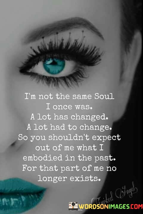 Im-Not-The-Same-Soul-I-Once-Was-A-Lot-Quotes.jpeg