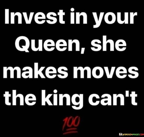 This empowering quote emphasizes the value of investing in a strong and capable woman, symbolized as a queen. "Invest In Your Queen" suggests that supporting and empowering women leads to positive outcomes and growth. By providing resources, opportunities, and encouragement, one can help the woman thrive and reach her full potential.

"She Makes Moves the King Can't" highlights the unique strengths and abilities that a queen possesses. It implies that women bring their own distinctive perspectives and approaches to leadership and decision-making. This indicates that supporting and elevating women can lead to innovative solutions and achievements that may not be possible with a traditional approach.

Overall, the quote celebrates the importance of recognizing and empowering women's leadership and contributions. It advocates for investing in women's growth and success, acknowledging that their unique perspectives and capabilities can lead to meaningful progress and positive change. By empowering queens, society can benefit from their talents and strengths, leading to a more equitable and prosperous world.