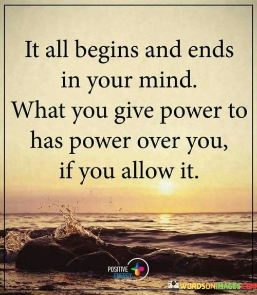 It-All-Begins-And-Ends-In-Your-Mind-Quotes.jpeg