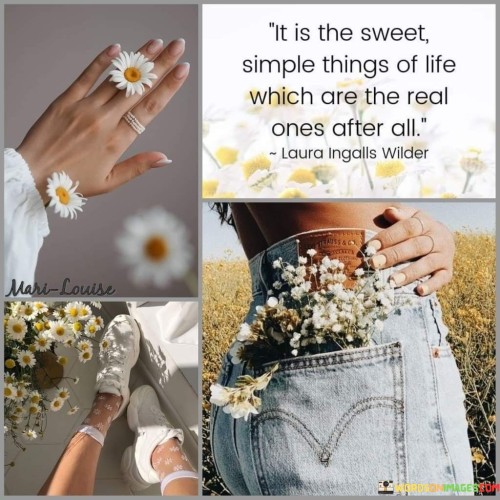 It Is The Sweet Simple Things Of Life Which Are The Real Quotes