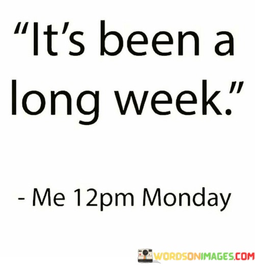 Its-Been-A-Long-Week-Quotes.jpeg