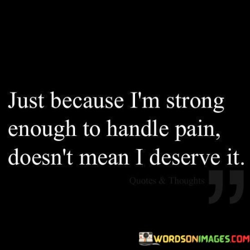 Just Because I'm Strong Enough To Handle Quotes