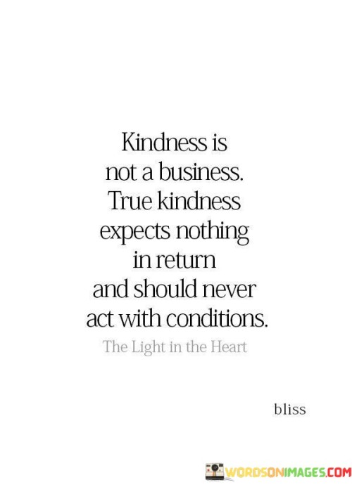 Kindness Is Not A Business True Kindness Quotes