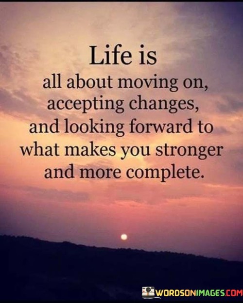 Life-Is-All-About-Moving-On-Accepting-Changes-And-Looking-Quotes.jpeg