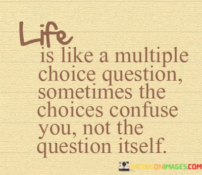 Life-Is-Like-A-Miultiple-Choice-Question-Sometimes-The-Quotes.jpeg