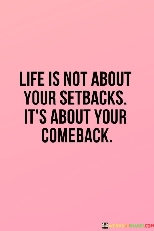 Life-Is-Not-About-Your-Setbacks-Its-About-Your-Quotes.jpeg