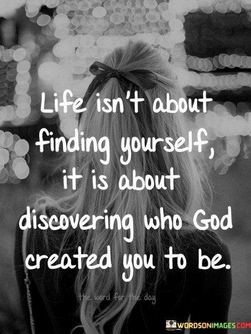 Life-Isnt-About-Finding-Yourself-It-Is-About-Quotes.jpeg
