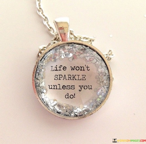 Life-Wont-Sparkle-Unless-You-Do-Quotes.jpeg