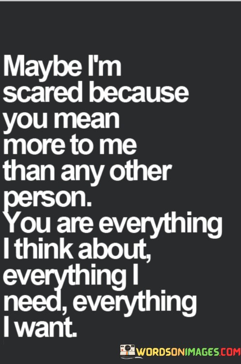 Maybe-Im-Scared-Because-You-Mean-More-Quotes.jpeg