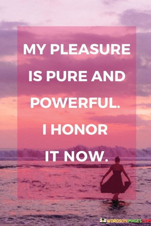 My-Pleasure-Is-Pure-And-Powerful-I-Honor-2-Quotes.jpeg