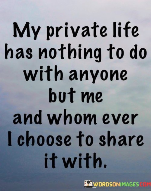 My-Private-Life-Has-Nothing-To-Do-With-Anyone-But-Me-And-Whom-Quotes.jpeg
