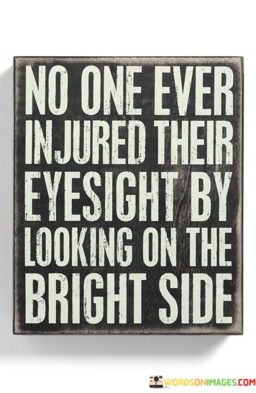 No One Ever Injured Their Eyesight By Looking On The Quotes