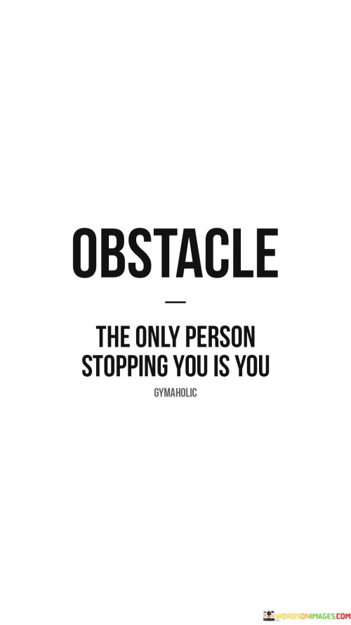 Obstacle-The-Only-Person-Stopping-You-Is-Quotes.jpeg