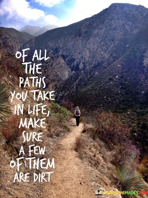 Of-All-The-Paths-You-Take-In-Life-Make-Sure-A-Few-Of-Them-Quotes.jpeg