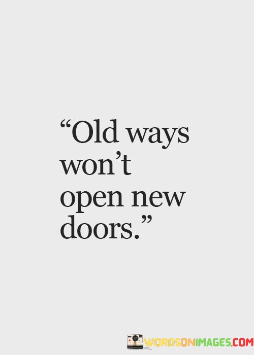 Old-Ways-Wont-Open-New-Doors-Quotes.jpeg