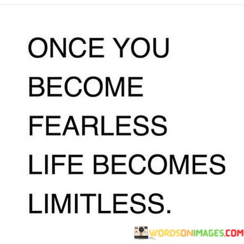 Once-You-Become-Fearless-Life-Becomes-Limiless-Quotes.jpeg