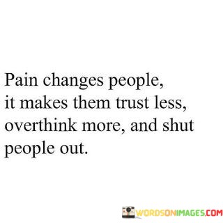 Pain-Changes-People-It-Makes-Them-Trust-Less-Quotes.jpeg