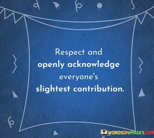 Respect-And-Openly-Acknowledge-Everyones-Slightest-Quotes.jpeg