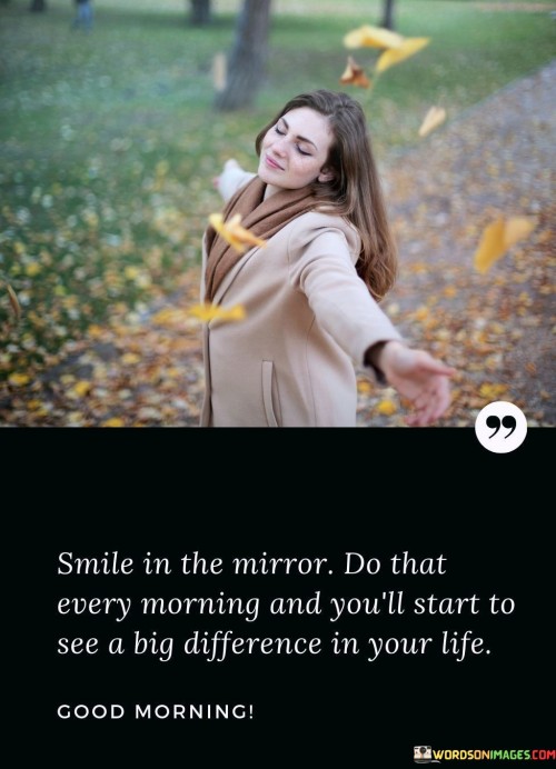 Smile-In-The-Mirror-Do-That-Every-Morning-And-Youll-Quotes.jpeg