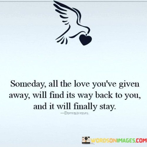 Someday-All-The-Love-Youve-Given-Away-Quotes.jpeg