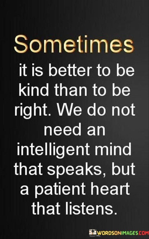 Sometimes It Is Better To Be Kind Than To Be Right Quotes