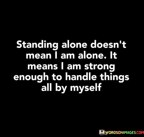 Standing Alone Doesn't Mean I Am Alone Quotes