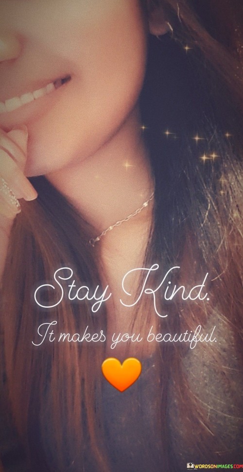 Stay Kind It Makes You Beautiful Quotes