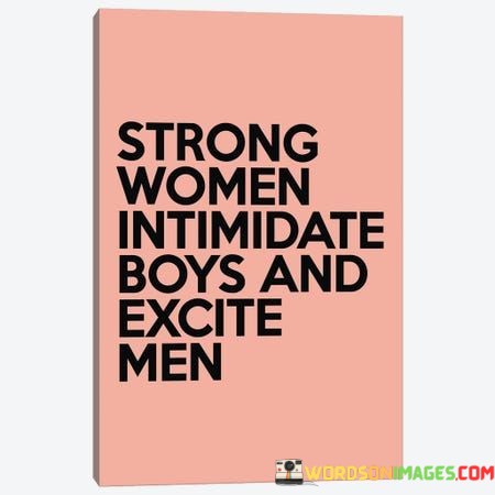 Strong-Women-Intimidate-Boys-And-Excite-Men-Quotes.jpeg