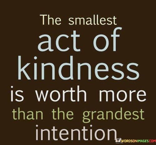 The Smallest Act Kindness Is Worth More Than The Grandest Quotes