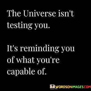 The-Universe-Isnt-Testing-You-Its-Reminding-You-Quotes.jpeg