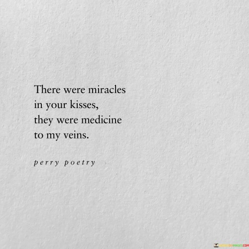 There Were Miracles In Your Kisses They Were Quotes