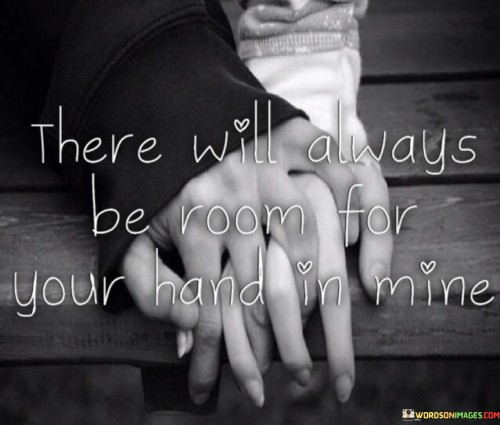 There Will Always Be Room For Your Hand Quotes