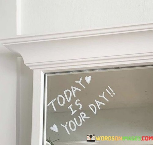 Today-Is-Your-Day-Quotes.jpeg