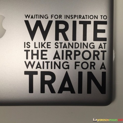 Waiting-For-Inspiration-To-Write-Is-Like-Standing-At-The-Airport-Quotes.jpeg