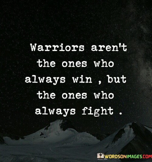Warriors-Arent-The-Ones-Who-Always-Win-But-The-Ones-Quotes.jpeg
