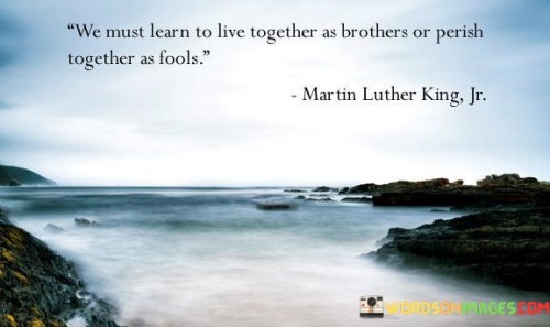 We Must Learn To Live Together A Brothers Quotes