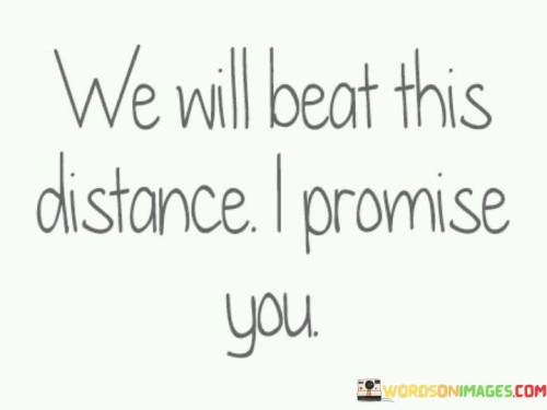 We-Will-Beat-This-Distance-I-Promise-Quotes.jpeg